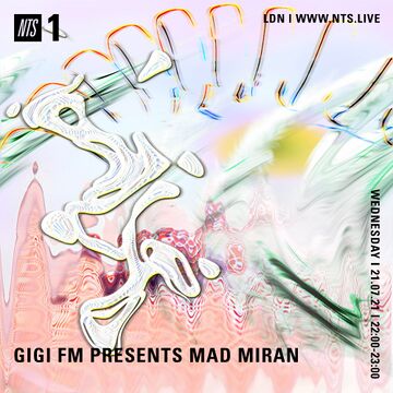 2021-07-21 - Mad Miran - GiGi FM Presents, NTS Radio.jpg