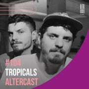 2021-09-10 - Tropicals - Alter Disco Podcast 104