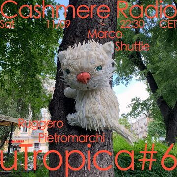 2021-09-11 - Marco Shuttle, Ruggero Pietromarchi - uTropica 6, Cashmere Radio.jpg