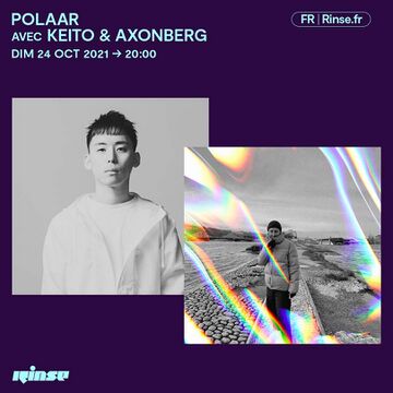 2021-10-24 - Keito, Axonberg - POLAAR, Rinse FM France.jpg