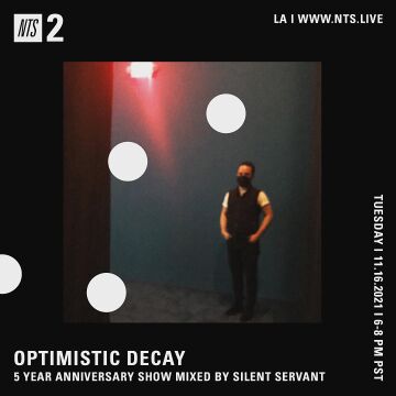 2021-11-16 - Silent Servant - 5 Years Optimistic Decay, NTS Radio.jpg