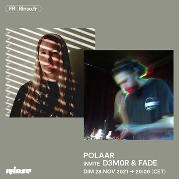 2021-11-28 - D3M0R, Fade - POLAAR, Rinse FM France.jpg