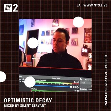 2021-12-14 - Silent Servant - Optimistic Decay, NTS Radio.jpg