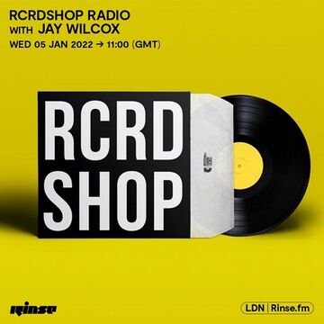 2022-01-05 - Jay Wilcox - RCRDSHOP Radio, Rinse FM.jpg