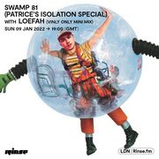 2022-01-09 - Loefah - Swamp 81, Rinse FM (Patrice's Isolat …