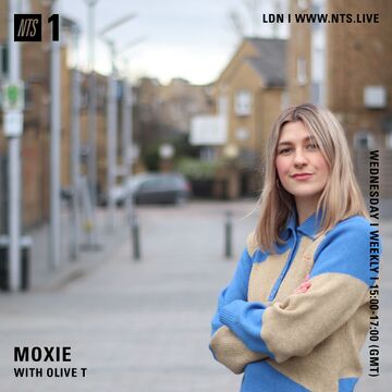2022-02-23 - Moxie, Olive T - NTS Radio -2.jpg