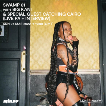 2022-03-06 - Big Kani, Catching Cairo - Swamp 81, Rinse FM.png