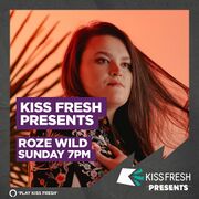 2022-03-06 - Roze Wild - KISS Fresh Presents