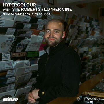 2022-03-26 - Ste Roberts, Luther Vine - Hypercolour, Rinse FM.jpg