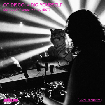 2022-04-03 - CC Disco!, Dig Yourself - Rinse FM.png
