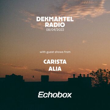 2022-04-08 - CARISTA, AliA - Dekmantel Radio 5, Echobox Radio.jpg