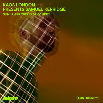 2022-04-18 - Samuel Kerridge - KAOS London, Rinse FM.png