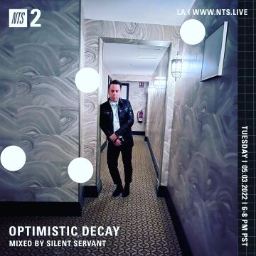 2022-05-03 - Silent Servant - Optimistic Decay, NTS Radio.jpg