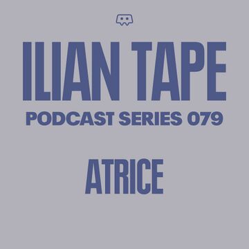 2022-05-04 - Atrice - Ilian Tape Podcast Series 079.jpg