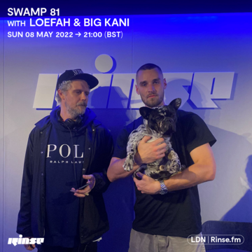 2022-05-08 - Big Kani, Loefah - Swamp 81, Rinse FM.png