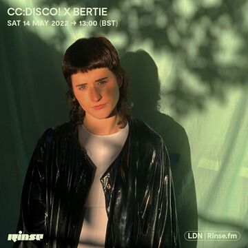 2022-05-14 - CC Disco!, Bertie - Rinse FM.jpg