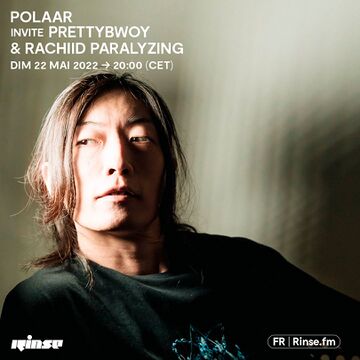 2022-05-22 - Prettybwoy, Rachiid Paralyzing - POLAAR, Rinse FM France.jpg