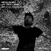2022-05-30 - Trex, Jaise - Metalheadz, Rinse FM