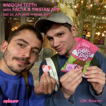 2022-06-04 - Facta & Tristan Arp - Wisdom Teeth, Rinse FM.jpg
