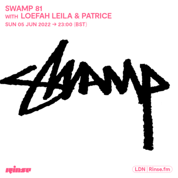 2022-06-05 - Loefah, Leila & Patrice - Swamp 81, Rinse FM.png