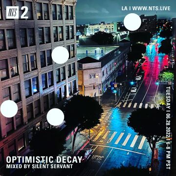2022-06-28 - Silent Servant - Optimistic Decay, NTS Radio.jpg