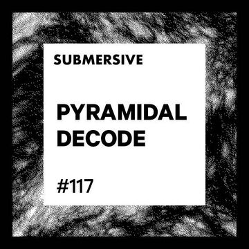 2022-07-11 - Pyramidal Decode - Submersive Podcast 117.jpg