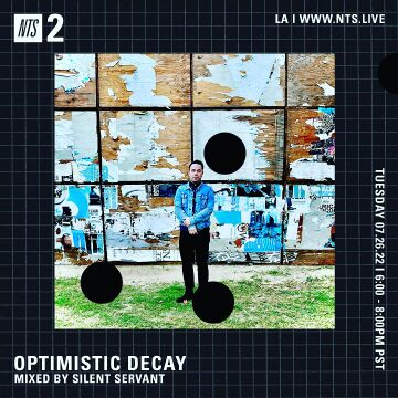 2022-07-26 - Silent Servant - Optimistic Decay, NTS Radio.jpg