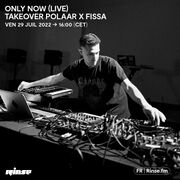2022-07-29 - Only Now - Takeover POLAAR x Fissa, Rinse FM …