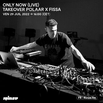 2022-07-29 - Only Now - Takeover POLAAR x Fissa, Rinse FM France -2.jpg