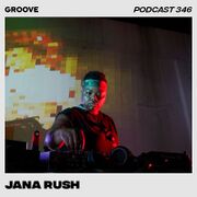 2022-08-12 - Jana Rush - Groove Podcast 346