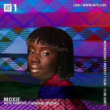 2022-08-24 - Moxie, Kampire - NTS Radio (Carnival Special).jpg