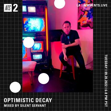 2022-09-20 - Silent Servant - Optimistic Decay, NTS Radio.jpg