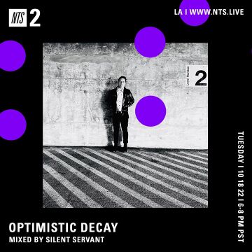 2022-10-18 - Silent Servant - Optimistic Decay, NTS Radio.jpg