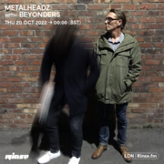 2022-10-20 - Beyonders - Metalheadz, Rinse FM