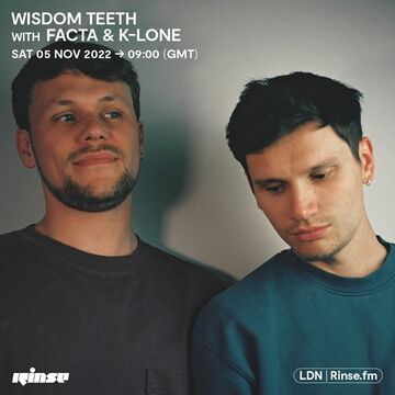 2022-11-05 - Facta & K-LONE - Wisdom Teeth, Rinse FM.jpg