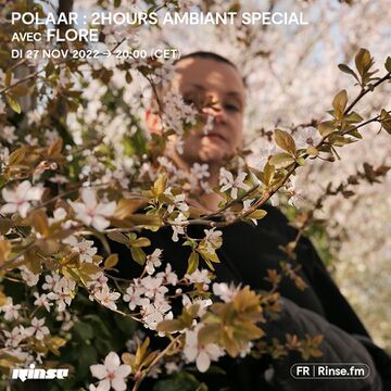 2022-11-27 - Flore - POLAAR, Rinse FM France (Ambiant Special).jpg