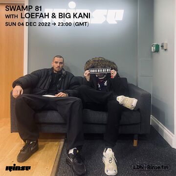 2022-12-04 - Loefah, Big Kani - Swamp 81, Rinse FM.jpg