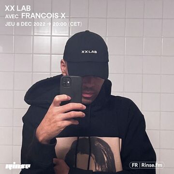 2022-12-08 - François X - XX LAB, Rinse FM France.jpg
