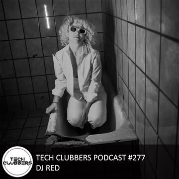 2022-12-13 - DJ Red - Tech Clubbers Podcast 277.jpg