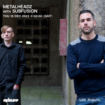 2022-12-15 - Subfusion - Metalheadz, Rinse FM.png