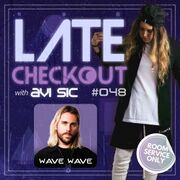 2023-01-03 - Avi Sic & Wave Wave - Late Checkout Episode 048