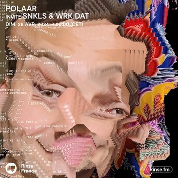 2023-04-28 - SNKLS, WRK.DAT - POLAAR, Rinse FM France.jpg