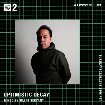 2023-05-02 - Silent Servant - Optimistic Decay, NTS Radio.jpg