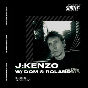 2023-05-04 - J Kenzo, Dom & Roland - Subtle Radio.webp