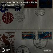 2023-07-01 - Facta & K-LONE - Wisdom Teeth, Rinse FM