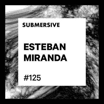 2023-07-18 - Esteban Miranda - Submersive Podcast 125.jpg