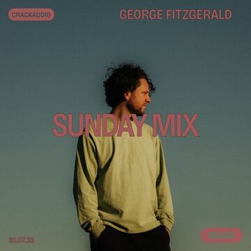 2023-07-30 - George FitzGerald - Sunday Mix (Crack Magazine).jpg