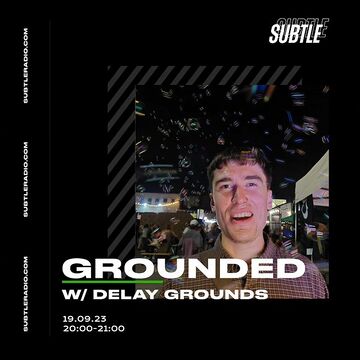 2023-09-16 - Delay Grounds & Djuar - Grounded, Subtle Radio.jpg