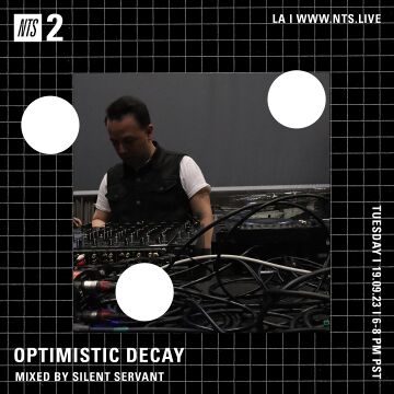 2023-09-20 - Silent Servant - Optimistic Decay, NTS Radio -2.jpg