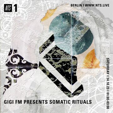 2023-10-14 - GiGi FM - GiGi FM Presents Somatic Ritual, NTS Radio.jpg